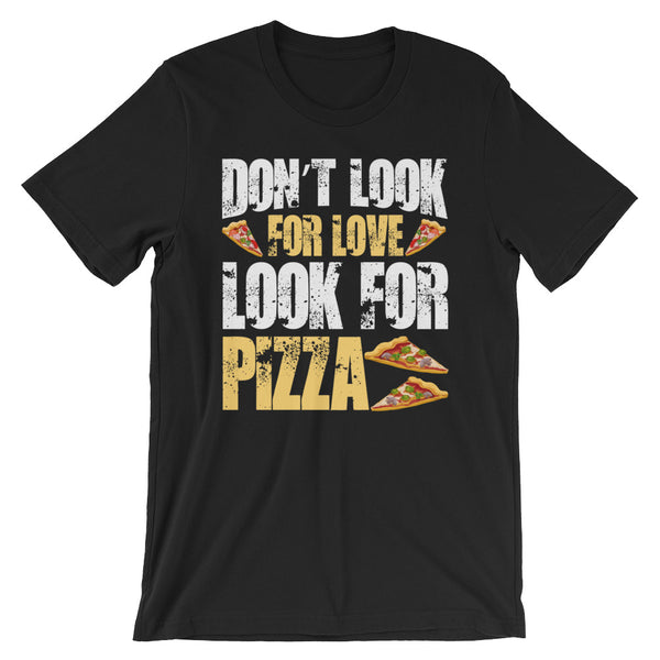 Don't Look for love Look for Pizza Men's T-Shirt - Clothing Dock Express - Clothing Dock Express