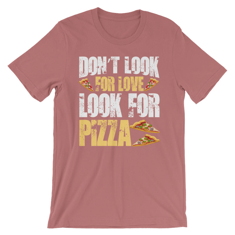 Don't Look for love Look for Pizza Men's T-Shirt - Clothing Dock Express - Clothing Dock Express
