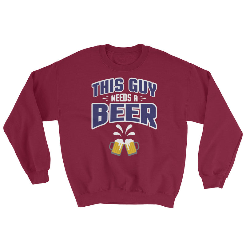 Guy needs a Beer Sweatshirt - Clothing Dock Express - Clothing Dock Express