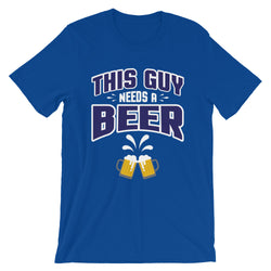 This Guy Needs a Beer Men's T-Shirt - Clothing Dock Express - Clothing Dock Express